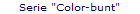 Serie "Color-bunt"